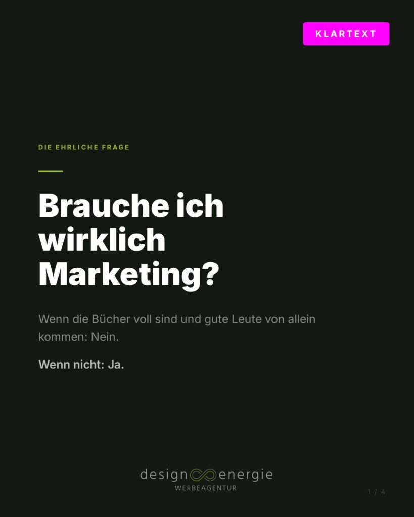 Brauche ich wirklich Marketing? Wenn die Bücher voll sind und gute Leute kommen: Nein. Wenn nicht: Ja.